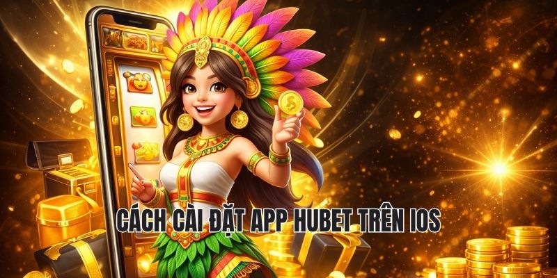 Cách cài đặt app Hubet trên IOS